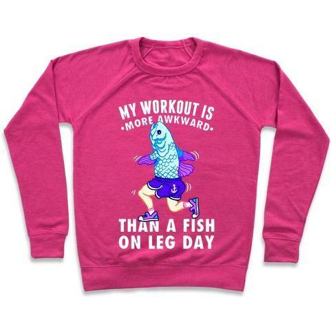 MY WORKOUT IS MORE AWKWARD THAN A FISH ON LEG DAY CREWNECK SWEATSHIRT