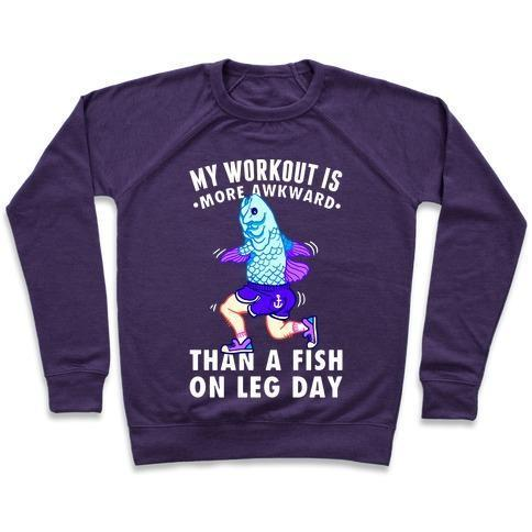 MY WORKOUT IS MORE AWKWARD THAN A FISH ON LEG DAY CREWNECK SWEATSHIRT